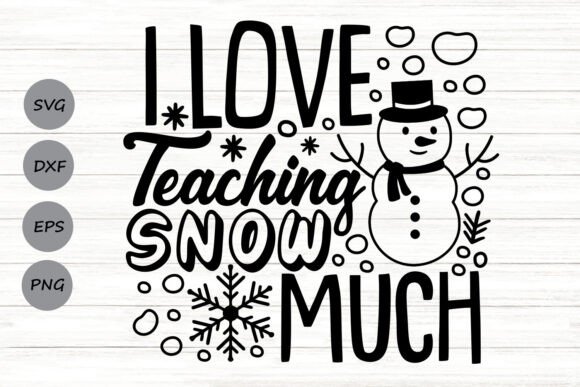 I Love Teaching Snow Much Svg: Smart Crafts & Graphics