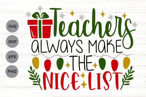 Teachers Always Make the Nice List Svg: Graphics for Crafts